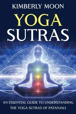 Yoga Sutras: An Essential Guide to Understanding the Yoga Sutras of Patanjali