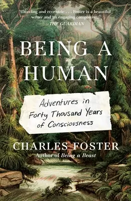 Ser humano: Aventuras en cuarenta mil años de conciencia - Being a Human: Adventures in Forty Thousand Years of Consciousness