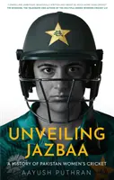 Desvelando Jazbaa - Historia del críquet femenino pakistaní - Unveiling Jazbaa - A History of Pakistan Women's Cricket