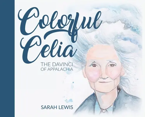 Celia la colorida: la DaVinci de los Apalaches - Colorful Celia: The DaVinci of Appalachia