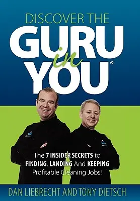 Descubre el gurú que hay en ti: Los 7 secretos para encontrar, conseguir y mantener trabajos de limpieza rentables. - Discover the Guru in You: The 7 Insider Secrets to Finding, Landing and Keeping Profitable Cleaning Jobs!