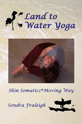 Yoga de la tierra al agua: Shin Somatics Moving Way - Land to Water Yoga: Shin Somatics Moving Way