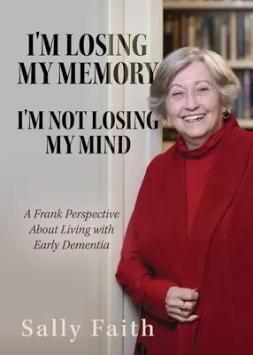 Estoy perdiendo la memoria; NO estoy perdiendo la cabeza: Una perspectiva franca sobre la vida con demencia precoz - I'm Losing My Memory; I'm NOT Losing My Mind: A Frank Perspective about Living with Early Dementia