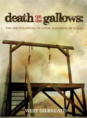 Muerte en la horca: Enciclopedia de ahorcamientos legales en Texas - Death on the Gallows: The Encyclopedia of Legal Hangings in Texas