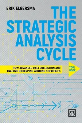 El libro de herramientas del ciclo de análisis estratégico: Cómo la recopilación y el análisis avanzados de datos sustentan las estrategias ganadoras - The Strategic Analysis Cycle Tool Book: How Advanced Data Collection and Analysis Underpins Winning Strategies