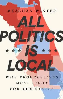 Toda la política es local: Por qué los progresistas deben luchar por los Estados - All Politics Is Local: Why Progressives Must Fight for the States