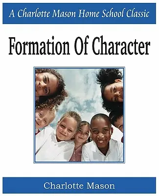 La formación del carácter: Charlotte Mason Homeschooling Series, Vol. 5 - Formation of Character: Charlotte Mason Homeschooling Series, Vol. 5