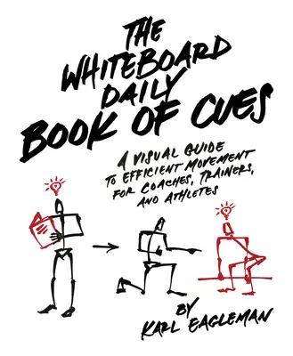 The Whiteboard Daily Book of Cues: Una guía visual de movimientos eficaces para entrenadores y deportistas - The Whiteboard Daily Book of Cues: A Visual Guide to Efficient Movement for Coaches, Trainers and Athletes