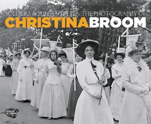 Soldados y sufragistas - La fotografía de Christina Broom - Soldiers and Suffragettes - The Photography of Christina Broom