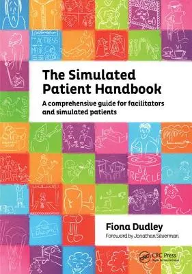 Manual del paciente simulado: Una guía completa para facilitadores y pacientes simulados - The Simulated Patient Handbook: A Comprehensive Guide for Facilitators and Simulated Patients