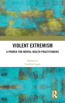 El extremismo violento: Un manual para profesionales de la salud mental - Violent Extremism: A Primer for Mental Health Practitioners