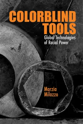 Herramientas daltónicas: Tecnologías globales del poder racial - Colorblind Tools: Global Technologies of Racial Power