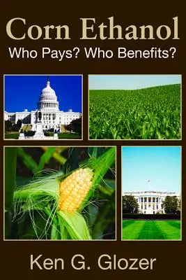 Etanol de maíz: ¿Quién paga? ¿Quién se beneficia? - Corn Ethanol: Who Pays? Who Benefits?