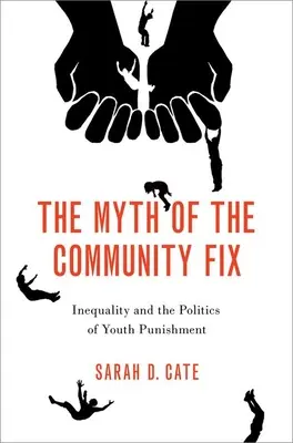 El mito del remedio comunitario - Desigualdad y política de castigo juvenil - Myth of the Community Fix - Inequality and the Politics of Youth Punishment