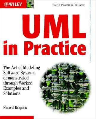 UML en la práctica: El arte de modelar sistemas de software demostrado mediante ejemplos prácticos y soluciones - UML in Practice: The Art of Modeling Software Systems Demonstrated Through Worked Examples and Solutions