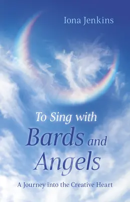 Cantar con bardos y ángeles: Un viaje al corazón creativo - To Sing with Bards and Angels: A Journey Into the Creative Heart