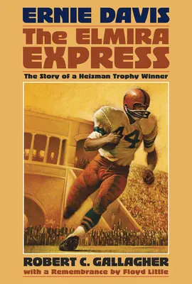 Ernie Davis, el Expreso de Elmira: La historia de un ganador del Trofeo Heisman - Ernie Davis, the Elmira Express: The Story of a Heisman Trophy Winner