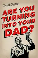 ¿Te estás convirtiendo en tu padre? - Are You Turning Into Your Dad?