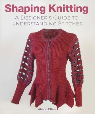Shaping Knitting: Guía del diseñador para entender las puntadas - Shaping Knitting: A Designer's Guide to Understanding Stitches