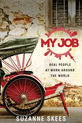 Mi trabajo: Personas reales trabajando en todo el mundo - My Job: Real People at Work Around the World