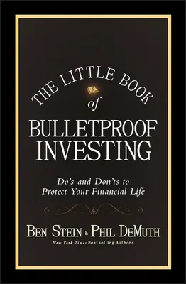 El pequeño libro de la inversión a prueba de balas: Qué hacer y qué no hacer para proteger su vida financiera - The Little Book of Bulletproof Investing: Do's and Don'ts to Protect Your Financial Life