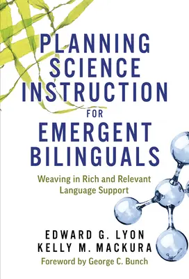 Planning Science Instruction for Emergent Bilinguals: Tejiendo un apoyo lingüístico rico y relevante - Planning Science Instruction for Emergent Bilinguals: Weaving in Rich and Relevant Language Support