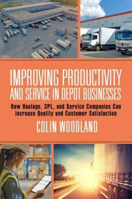 Mejorar la productividad y el servicio en las empresas de almacenamiento: Cómo las empresas de transporte, 3pl y servicios pueden aumentar la calidad y la satisfacción del cliente - Improving Productivity and Service in Depot Businesses: How Haulage, 3pl, and Service Companies Can Increase Quality and Customer Satisfaction