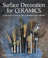 Decoración de superficies para cerámica - Guía creativa para el fabricante contemporáneo - Surface Decoration for Ceramics - A Creative Guide for the Contemporary Maker