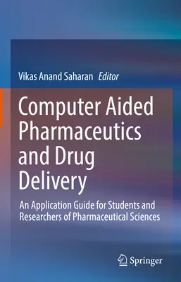 Farmacéutica y administración de fármacos asistida por ordenador: Guía de aplicación para estudiantes e investigadores de ciencias farmacéuticas - Computer Aided Pharmaceutics and Drug Delivery: An Application Guide for Students and Researchers of Pharmaceutical Sciences