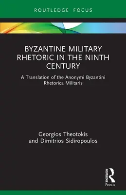 Retórica militar bizantina en el siglo IX: Traducción de la Anonymi Byzantini Rhetorica Militaris - Byzantine Military Rhetoric in the Ninth Century: A Translation of the Anonymi Byzantini Rhetorica Militaris