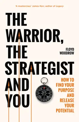 El guerrero, el estratega y tú - Cómo encontrar tu propósito y realizar tu potencial - Warrior, Strategist and You - How to Find Your Purpose and Realise Your Potential