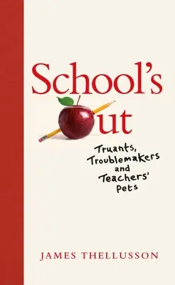 School's Out: Fugitivos, alborotadores y mascotas de los profesores - School's Out: Truants, Troublemakers and Teachers' Pets