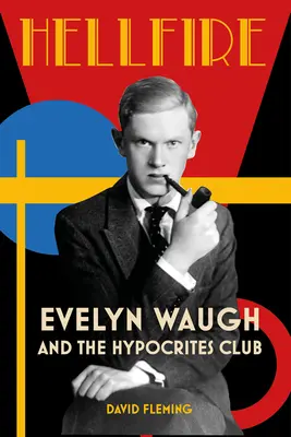 Hellfire: Evelyn Waugh y el Club de los Hipócritas - Hellfire: Evelyn Waugh and the Hypocrites Club