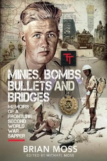 Minas, bombas, balas y puentes: Diario de un zapador de la Segunda Guerra Mundial - Mines, Bombs, Bullets and Bridges: A Sapper's Second World War Diary