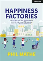 Fábricas de felicidad: Un enfoque de la Educación Física holística impulsado por el éxito - Happiness Factories: A success-driven approach to holistic Physical Education