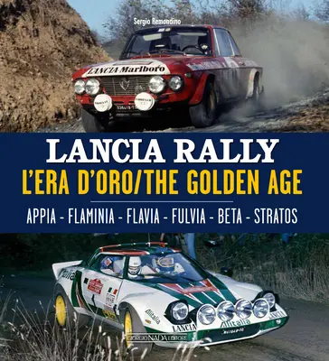 Lancia Rally: L'Era d'Oro/The Golden Age. Appia - Flaminia - Flavia - Fulvia - Beta - Stratos