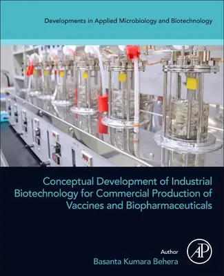 Desarrollo conceptual de la biotecnología industrial para la producción comercial de vacunas y productos biofarmacéuticos - Conceptual Development of Industrial Biotechnology for Commercial Production of Vaccines and Biopharmaceuticals