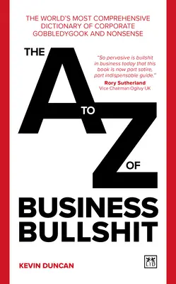 El A-Z de las tonterías empresariales: El diccionario más completo del mundo de tonterías y sinsentidos empresariales - The A-Z of Business Bullshit: The World's Most Comprehensive Dictionary of Corporate Gobbledygook and Nonsense