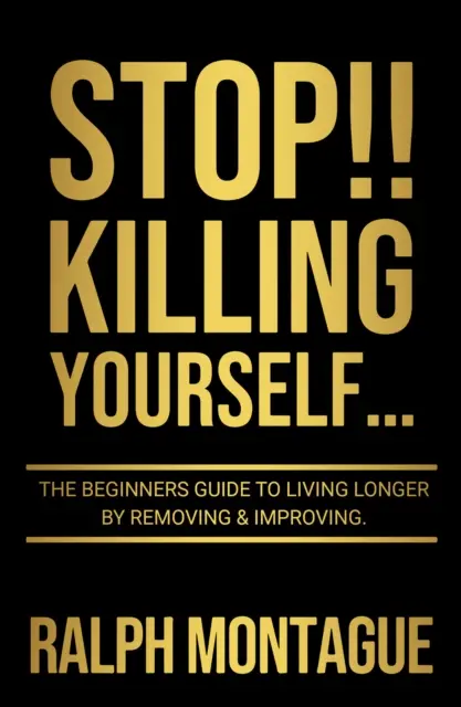 ¡¡¡STOP!!! Matarse a sí mismo... - La guía para principiantes para vivir más tiempo eliminando y mejorando - STOP!! Killing Yourself... - The Beginners Guide to Living Longer By Removing & Improving