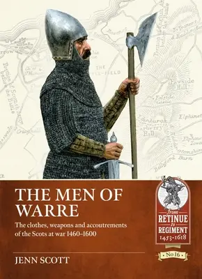 Los hombres de la guerra: ropa, armas y pertrechos de los escoceses en guerra (1460-1600) - The Men of Warre: The Clothes, Weapons and Accoutrements of the Scots at War 1460-1600