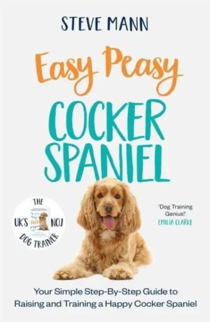 Easy Peasy Cocker Spaniel - Tu sencilla guía paso a paso para criar y adiestrar a un Cocker Spaniel feliz - Easy Peasy Cocker Spaniel - Your simple step-by-step guide to raising and training a happy Cocker Spaniel