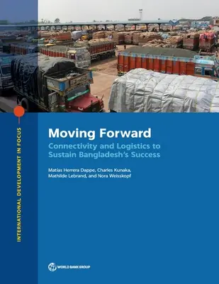 Avanzar: Conectividad y logística para sostener el éxito de Bangladesh - Moving Forward: Connectivity and Logistics to Sustain Bangladesh's Success