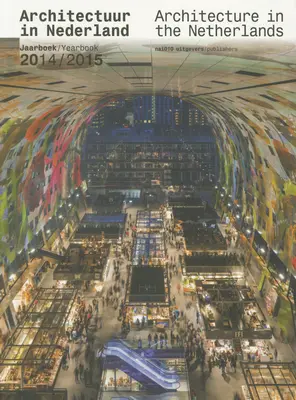 Arquitectura en los Países Bajos: Anuario 2014-15 - Architecture in the Netherlands: Yearbook 2014-15