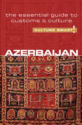 Azerbaiyán - Culture Smart!: Guía esencial de costumbres y cultura - Azerbaijan - Culture Smart!: The Essential Guide to Customs & Culture