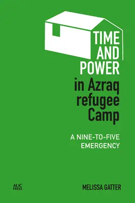 Tiempo y poder en el campo de refugiados de Azraq: Una emergencia de nueve a cinco - Time and Power in Azraq Refugee Camp: A Nine-To-Five Emergency