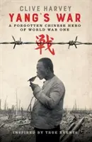 LA GUERRA DE YANG: UN HÉROE CHINO OLVIDADO DE LA PRIMERA GUERRA MUNDIAL - YANG'S WAR - A FORGOTTEN CHINESE HERO OF WORLD WAR ONE