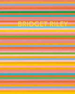 Bridget Riley The Stripe Paintings 1961-2012 - Bridget Riley: The Stripe Paintings 1961-2012