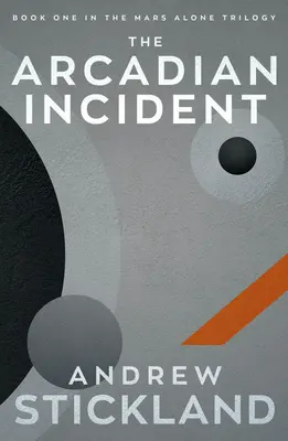 El incidente de Arcadia: La trilogía de Marte solo - The Arcadian Incident: The Mars Alone Trilogy