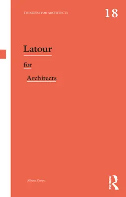 LaTour de los Arquitectos: Pensadores para arquitectos - LaTour for Architects: Thinkers for Architects