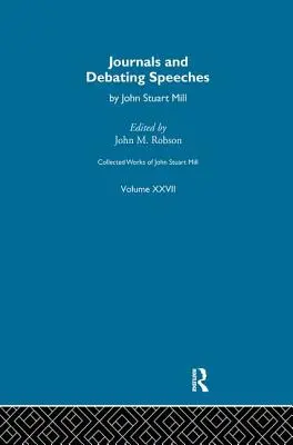 Obras Completas de John Stuart Mill: XXVII. Diarios y discursos de debate Vol. B - Collected Works of John Stuart Mill: XXVII. Journals and Debating Speeches Vol B